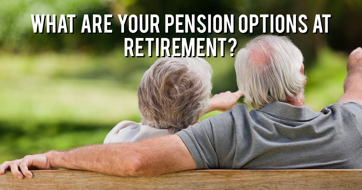 what-are-your-pension-options-when-you-retire